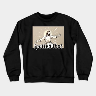 Jesus Meme: Spotted That Crewneck Sweatshirt